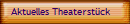 Aktuelles Theaterst�ck